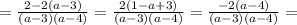 = \frac{2-2(a-3)}{(a-3)(a-4)} = \frac{2(1-a+ 3)}{(a-3)(a-4)} = \frac{-2(a-4)}{(a-3)(a-4)} =