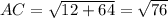 AC=\sqrt{12+64} =\sqrt{76}