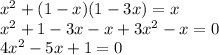 {x}^{2} + (1 - x)(1 - 3x) = x \\ {x}^{2} + 1 - 3x - x + 3 {x}^{2} - x = 0 \\ 4 {x}^{2} - 5x + 1 = 0