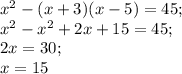 x^{2} -(x+3)(x-5)=45;\\x^{2} -x^{2}+2x+15=45;\\2x=30;\\x=15
