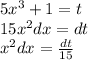 5 {x}^{3} + 1 = t \\ 15 {x}^{2} dx = dt \\ {x}^{2} dx = \frac{dt}{15}