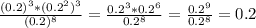 \frac{(0.2)^{3}*(0.2^{2})^{3}}{(0.2)^{8} } = \frac{0.2^{3}*0.2^{6} }{0.2^{8} } =\frac{0.2^{9} }{0.2^{8} }=0.2