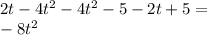 2t - 4 {t}^{2} - 4 {t}^{2} - 5 - 2t + 5 = \\ - 8 {t}^{2}