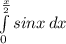 \int\limits^\frac{x}{2} _0 {sin x} \, dx