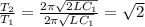 \frac{T_{2} }{T_{1} }=\frac{2\pi \sqrt{2LC_{1} } }{2\pi \sqrt{LC_{1}}}=\sqrt{2}