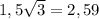 1,5\sqrt{3} = 2,59