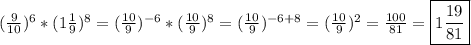 (\frac{9}{10})^{6}*(1\frac{1}{9})^{8}=(\frac{10}{9})^{-6}*(\frac{10}{9})^{8}=(\frac{10}{9})^{-6+8}=(\frac{10}{9})^{2}=\frac{100}{81}=\boxed{1\frac{19}{81}}