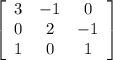 \left[\begin{array}{ccc}3&-1&0\\0&2&-1\\1&0&1\end{array}\right]