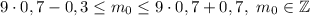 9 \cdot 0,7 - 0,3 \leq m_{0} \leq 9 \cdot 0,7 + 0,7, ~ m_{0} \in \mathbb{Z}