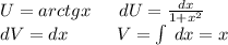 U = arctgx \: \: \: \: \: \: \: dU = \frac{dx}{1 + {x}^{2} } \\ dV = dx \: \: \: \: \: \: \: \: \: \: \: \: V = \int\limits \: dx = x