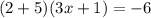 (2 + 5)(3x + 1) = - 6