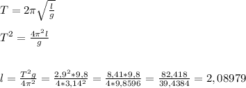 T = 2\pi\sqrt{\frac{l}{g}}\\\\T^2 = \frac{4\pi^2l}{g}\\\\\\l = \frac{T^2g}{4\pi^2} = \frac{2,9^2*9,8}{4*3,14^2} = \frac{8,41*9,8}{4*9,8596} = \frac{82,418}{39,4384} = 2,08979