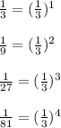 \frac{1}{3} = (\frac{1}{3})^1\\\\\frac{1}{9} = (\frac{1}{3})^2\\\\\frac{1}{27} = (\frac{1}{3})^3\\\\\frac{1}{81} = (\frac{1}{3})^4