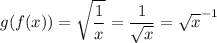 \displaystyle g(f(x))=\sqrt{\frac{1}{x}}=\frac{1}{\sqrt{x}}=\sqrt{x}^{-1}