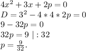 4x^2+3x+2p=0\\D=3^2-4*4*2p=0\\9-32p=0\\32p=9\ |:32\\p=\frac{9}{32}.