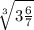 \sqrt[3]{3\frac{6}{7} }