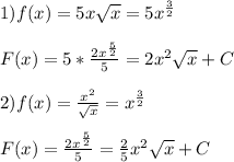 1)f(x)=5x\sqrt{x} =5x^{\frac{3}{2} }\\\\F(x)=5*\frac{2x^{\frac{5}{2} }}{5} }=2x^2\sqrt{x} +C\\\\2)f(x)=\frac{x^2}{\sqrt{x} }=x^{\frac{3}{2} }\\\\F(x)=\frac{2x^{\frac{5}{2} }}{5}=\frac{2}{5}x^2\sqrt{x}+C