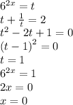 {6}^{2x} = t \\ t + \frac{1}{t} = 2 \\ {t}^{2} - 2t + 1 = 0 \\ {(t - 1)}^{2} = 0 \\ t = 1 \\ {6}^{2x} = 1 \\ 2x = 0 \\ x = 0