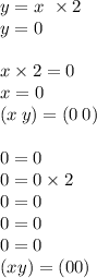 y = x \ \times 2\\ y = 0 \\ \\ x \times 2 = 0 \\ x = 0 \\ (x \: y) = (0 \: 0) \\ \\ 0 = 0 \\ 0 = 0 \times 2 \\ 0 = 0 \\ 0 = 0 \\ 0 = 0 \\ (xy) = (00)
