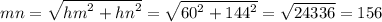 mn = \sqrt{ {hm}^{2} + {hn}^{2} } = \sqrt{ {60}^{2} + {144}^{2} } = \sqrt{24336} = 156