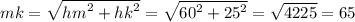 mk = \sqrt{ {hm}^{2} + {hk}^{2} } = \sqrt{ {60}^{2} + {25}^{2} } = \sqrt{4225} = 65