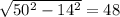 \sqrt{50^2-14^2} =48