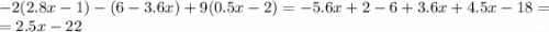 -2(2.8x-1)-(6-3.6x)+9(0.5x-2)=-5.6x+2-6+3.6x+4.5x-18= \\ =2.5x-22