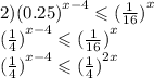 2) {(0.25)}^{x - 4} \leqslant {( \frac{1}{16} )}^{x} \\ {( \frac{1}{4}) }^{x - 4} \leqslant {( \frac{1}{16}) }^{x} \\ {( \frac{1}{4} )}^{x - 4} \leqslant {( \frac{1}{4}) }^{2x}