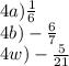 4a) \frac{1}{6} \\ 4b) - \frac{6}{7} \\ 4w) - \frac{5}{21}