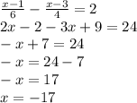 \frac{x - 1}{6} - \frac{x - 3}{4} = 2 \\ 2x - 2 - 3x + 9 = 24 \\ - x + 7 = 24 \\ - x = 24 - 7 \\ - x = 17 \\ x = - 17