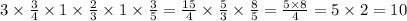 3 \times \frac{3}{4} \times 1 \times \frac{2}{3} \times 1 \times \frac{3}{5} = \frac{15}{4} \times \frac{5}{3} \times \frac{8}{5} = \frac{5 \times 8}{4} = 5 \times 2 = 10