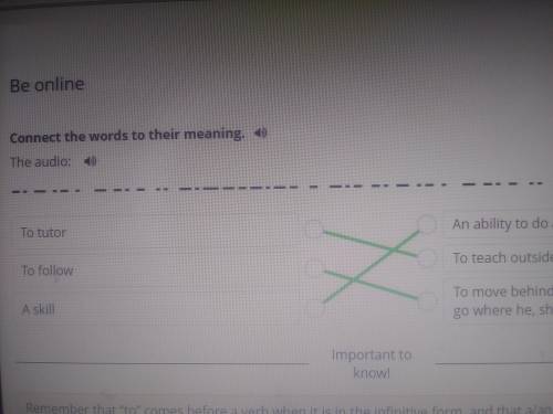 Be online Connect the words to their meaning To tutor To followA skillAn ability to do an activity o