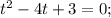 t^{2}-4t+3=0;