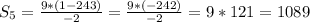 S_5=\frac{9*(1-243)}{-2} =\frac{9*(-242)}{-2} =9*121=1089