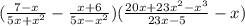 ( \frac{7 - x}{5x + {x}^{2} } - \frac{x + 6}{5x - {x}^{2} } )( \frac{20x + 23 {x}^{2} - {x}^{3} }{ 23x - 5} - x)