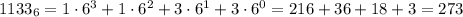 1133_6=1\cdot6^3+1\cdot6^2+3\cdot6^1+3\cdot6^0=216+36+18+3=273
