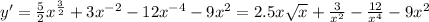 y' = \frac{5}{2} {x}^{ \frac{3}{2} } + 3 {x}^{ - 2} - 12 {x}^{ - 4} - 9 {x}^{2} = 2.5x \sqrt{x} + \frac{3}{ {x}^{2} } - \frac{12}{ {x}^{4} } - 9 {x}^{2}
