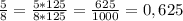 \frac{5}{8} = \frac{5 * 125}{8 * 125} = \frac{625}{1000} = 0,625