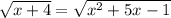 \sqrt{x+4}=\sqrt{x^{2}+5x-1}