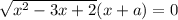 \sqrt{x^{2}-3x+2}(x+a)=0