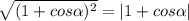 \sqrt{(1+cos\alpha )^2} = | 1+cos\alpha |