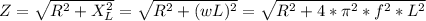 Z=\sqrt{R^{2} +X_{L}^{2} } =\sqrt{R^{2}+(wL)^{2} } =\sqrt{R^{2}+4*\pi ^{2}*f^{2}*L^{2}}