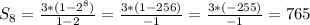 S_8=\frac{3*(1-2^8)}{1-2}= \frac{3*(1-256)}{-1}= \frac{3*(-255)}{-1}= 765