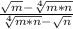 \frac{\sqrt{m}-\sqrt[4]{m*n} }{\sqrt[4]{m*n}-\sqrt{n} }