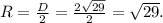 R=\frac{D}{2}=\frac{2\sqrt{29} }{2}=\sqrt{29}.\\
