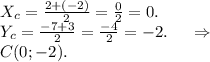 X_c=\frac{2+(-2)}{2} =\frac{0}{2} =0.\\Y_c=\frac{-7+3}{2}=\frac{-4}{2}=-2.\ \ \ \ \Rightarrow\\C(0;-2).