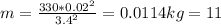 m=\frac{330*0.02^{2} }{3.4^{2} } =0.0114 kg = 11