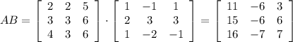 AB=\left[\begin{array}{ccc}2&2&5\\3&3&6\\4&3&6\end{array}\right]\cdot \left[\begin{array}{ccc}1&-1&1\\2&3&3\\1&-2&-1\end{array}\right]=\left[\begin{array}{ccc}11&-6&3\\15&-6&6\\16&-7&7\end{array}\right]