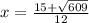 x=\frac{15+\sqrt{609} }{12}