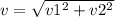 v = \sqrt{v1 {}^{2} + v2 {}^{2} }